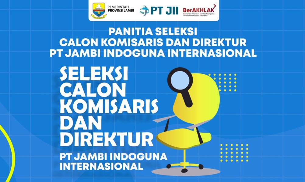 Simak! Ini Jadwal dan Syarat Seleksi Calon Komisaris dan Direktur di PT JII 