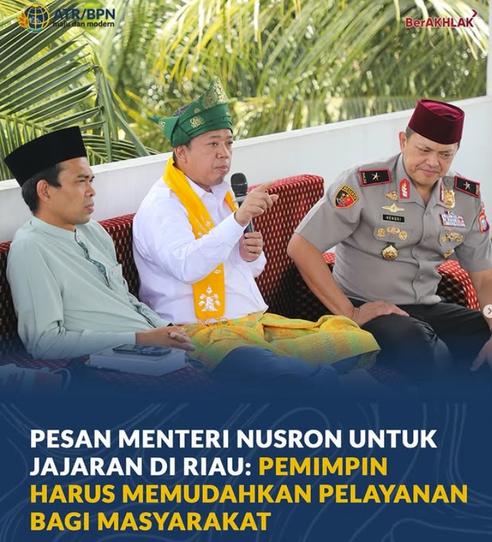 Di Riau, Menteri Nusron Ingatkan BPN! Pelayanan Tak Boleh Berbelit, Mudah dan Transparan