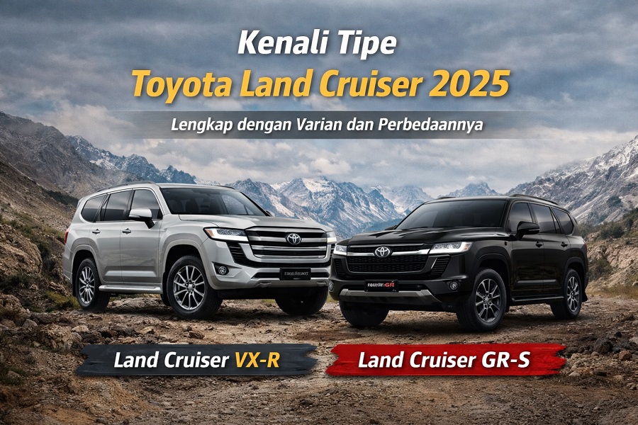 Kenali Tipe Toyota Land Cruiser 2025, Lengkap dengan Varian dan Perbedaannya