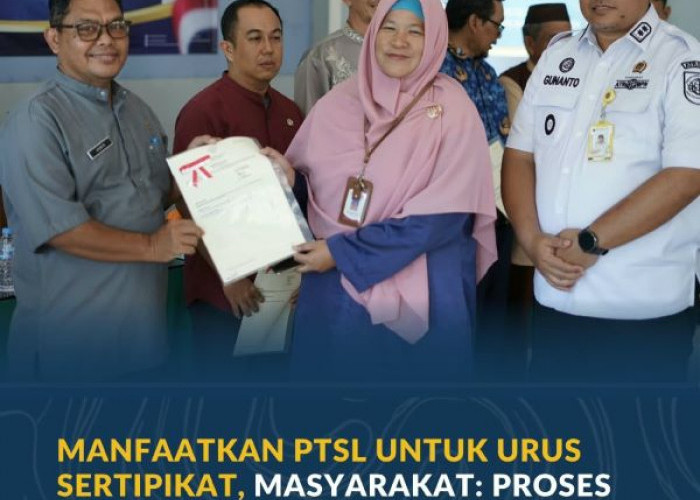 Manfaatkan PTSL untuk Urus Sertipikat, Masyarakat: Proses Dipermudah