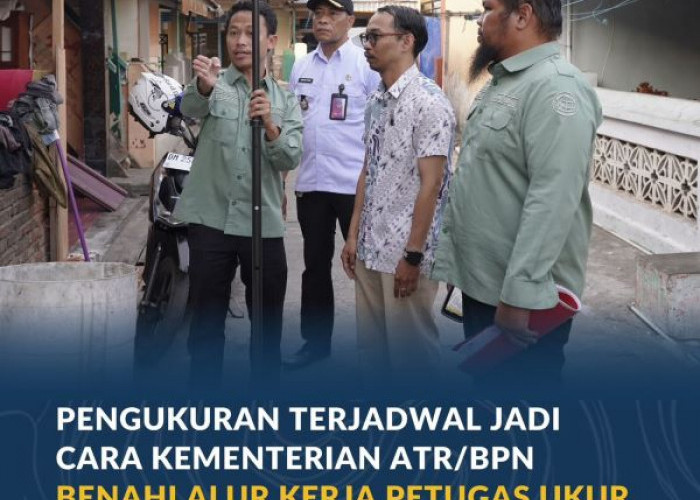 Pengukuran Terjadwal ATR/BPN: Memudahkan Warga, Menata Kerja Petugas Ukur dan Edukasi Masyarakat