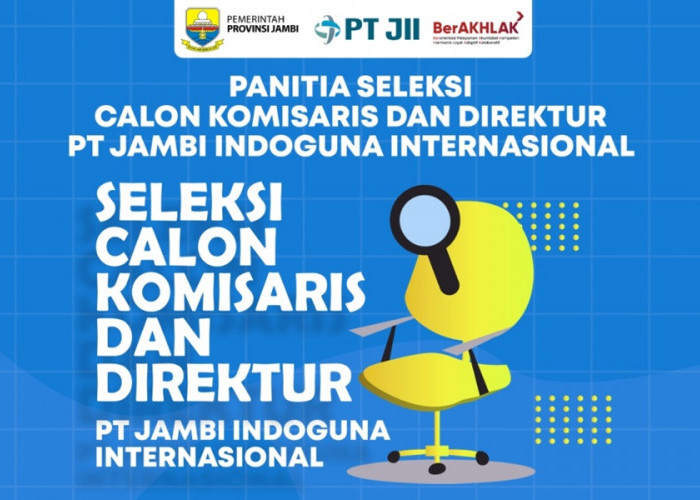 Simak! Ini Jadwal dan Syarat Seleksi Calon Komisaris dan Direktur di PT JII 
