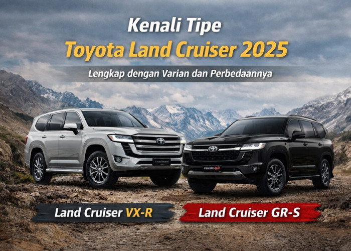 Kenali Tipe Toyota Land Cruiser 2025, Lengkap dengan Varian dan Perbedaannya